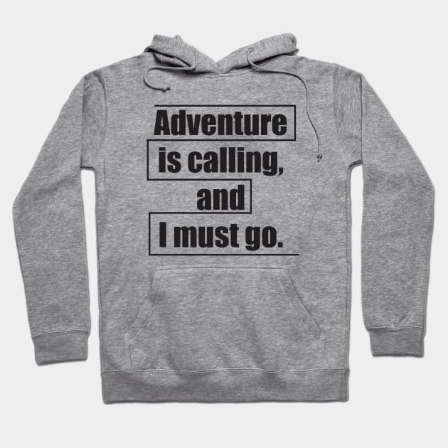 Adventure is calling, and I must go. Hoodie by Qasim